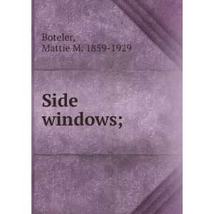  Side windows; Mattie M. 1859 1929 Boteler Books