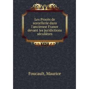   devant les juridictions sÃ©culiÃ¨res Maurice Foucault Books