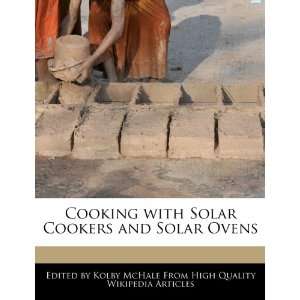  Solar Cookers and Solar Ovens (9781270857891) Kolby McHale Books