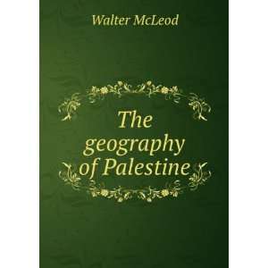  The geography of Palestine Walter McLeod Books
