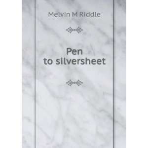  Pen to silversheet Melvin M Riddle Books