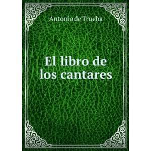  El libro de los cantares Antonio de Trueba Books