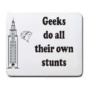  Geeks do all their own stunts Mousepad