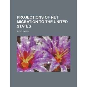  Projections of net migration to the United States a CBO 
