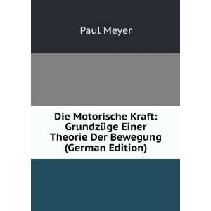 Die Motorische Kraft GrundzÃ¼ge Einer Theorie Der Bewegung (German 