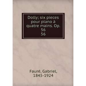  Dolly; six pieces pour piano Ã  quatre mains. Op. 56. 56 