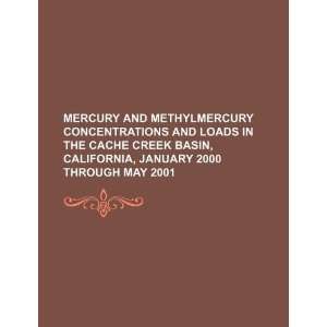 Mercury and methylmercury concentrations and loads in the Cache Creek 