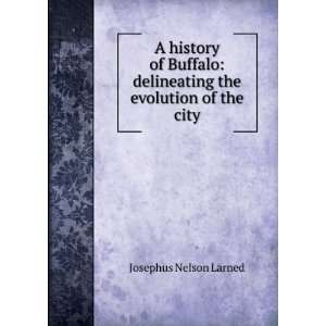   delineating the evolution of the city Josephus Nelson Larned Books