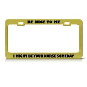 Be Nice To Me Might Be Your Nurse Career Profession License Plate 