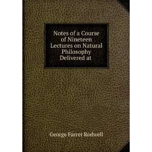  Notes of a Course of Nineteen Lectures on Natural 