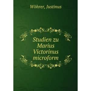  Studien zu Marius Victorinus microform Justinus WÃ¶hrer 