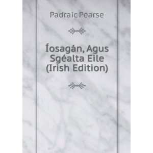   Agus SgÃ©alta Eile (Irish Edition) Padraic Pearse Books