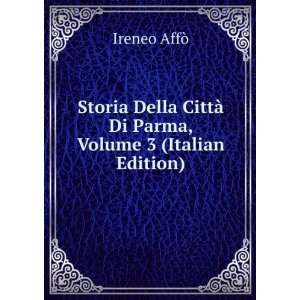   CittÃ  Di Parma, Volume 3 (Italian Edition) Ireneo AffÃ² Books
