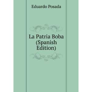 La Patria Boba (Spanish Edition) Eduardo Posada  Books