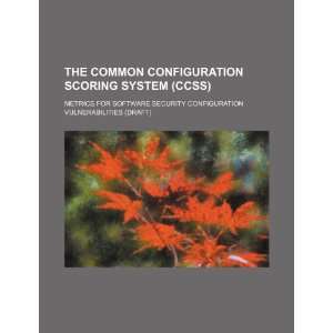  The common configuration scoring system (CCSS) metrics 