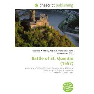  Battle of St. Quentin (1557) (9786132700599) Books
