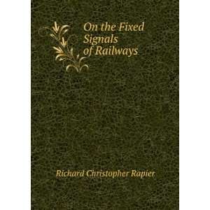    On the Fixed Signals of Railways Richard Christopher Rapier Books