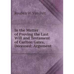   of Carlton Gates, Deceased Argument Reuben W. Van Pelt Books