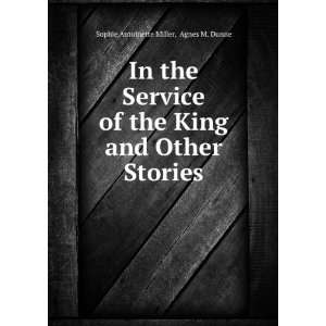   King and Other Stories Agnes M. Dunne Sophie Antoinette Miller Books