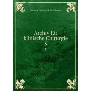   klinische Chirurgie. 5 Deutsche Gesellschaft fÃ¼r Chirurgie Books