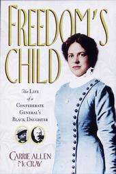 Freedoms Child The Life of a Confederate Generals Black Daughter by 