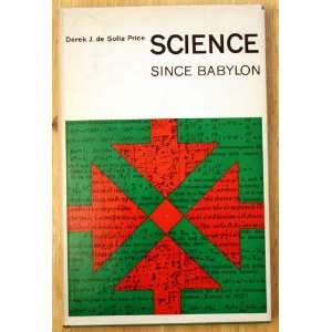  Science Since Babylon Derek J. de Solla Price Books