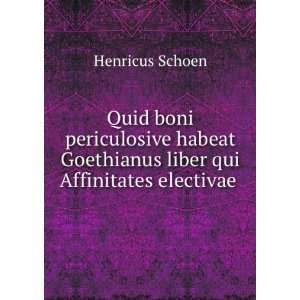   Goethianus liber qui Affinitates electivae . Henricus Schoen Books