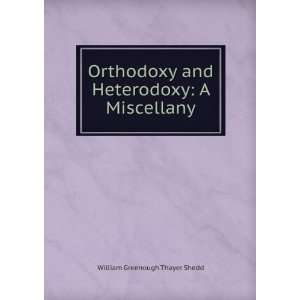   and Heterodoxy A Miscellany William Greenough Thayer Shedd Books