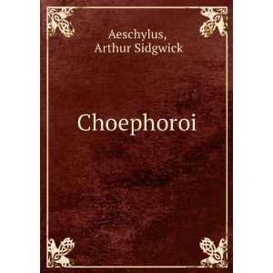 Choephoroi (Latin Edition) Arthur Sidgwick  Books
