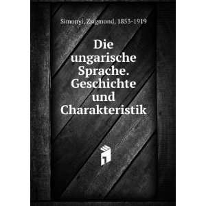   . Geschichte und Charakteristik Zsigmond, 1853 1919 Simonyi Books