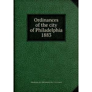 Ordinances of the city of Philadelphia 1883 Philadelphia (Pa.). City 