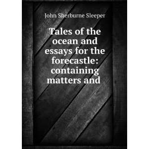   forecastle containing matters and . John Sherburne Sleeper Books