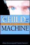   Child and the Machine How Computers Put Our Children 