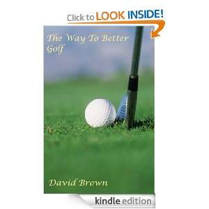 The Way To Better Golf David Brown  Kindle Store