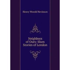  Neighbors of Ours Slum Stories of London Henry Woodd 