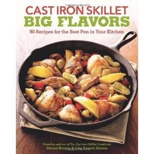  Cast Iron Skillet Big Flavors 90 Recipes for the Best Pan 