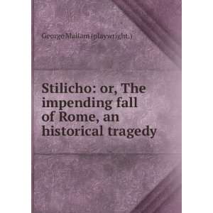  Stilicho Or, the Impending Fall of Rome, an Historical 