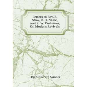 Letters to Rev. B. Stow, R. H. Neale, and R. W. Cushman, On Modern 