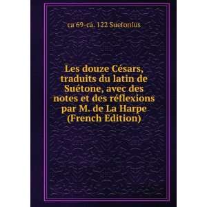   par M. de La Harpe (French Edition) ca 69 ca. 122 Suetonius Books