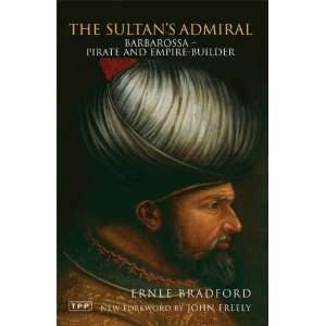  The Sultans Admiral Barbarossa Pirate and Empire 