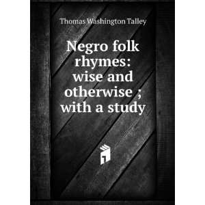    wise and otherwise ; with a study Thomas Washington Talley Books