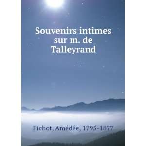   intimes sur m. de Talleyrand AmeÌdeÌe, 1795 1877 Pichot Books