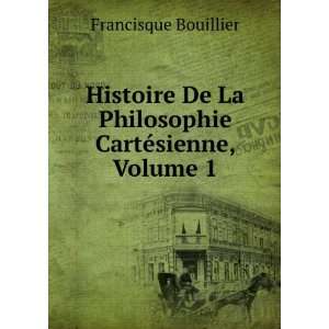  La Philosophie CartÃ©sienne, Volume 1 Francisque Bouillier Books