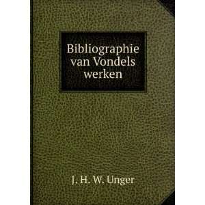  Bibliographie van Vondels werken J. H. W. Unger Books