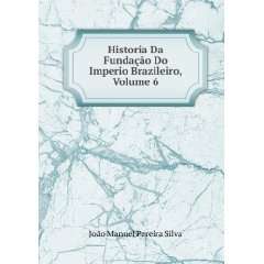   Do Imperio Brazileiro, Volume 6 JoÃ£o Manuel Pereira Silva Books