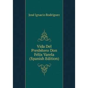   FÃ©lix Varela (Spanish Edition) JosÃ© Ignacio RodrÃ­guez Books