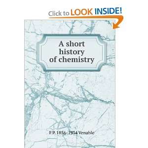    A short history of chemistry F P. 1856 1934 Venable Books