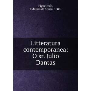  Litteratura contemporanea O sr. Julio Dantas Fidelino de 