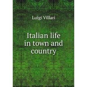  Italian life in town and country Luigi Villari Books