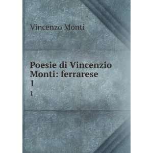    Poesie di Vincenzio Monti ferrarese. 1 Vincenzo Monti Books
